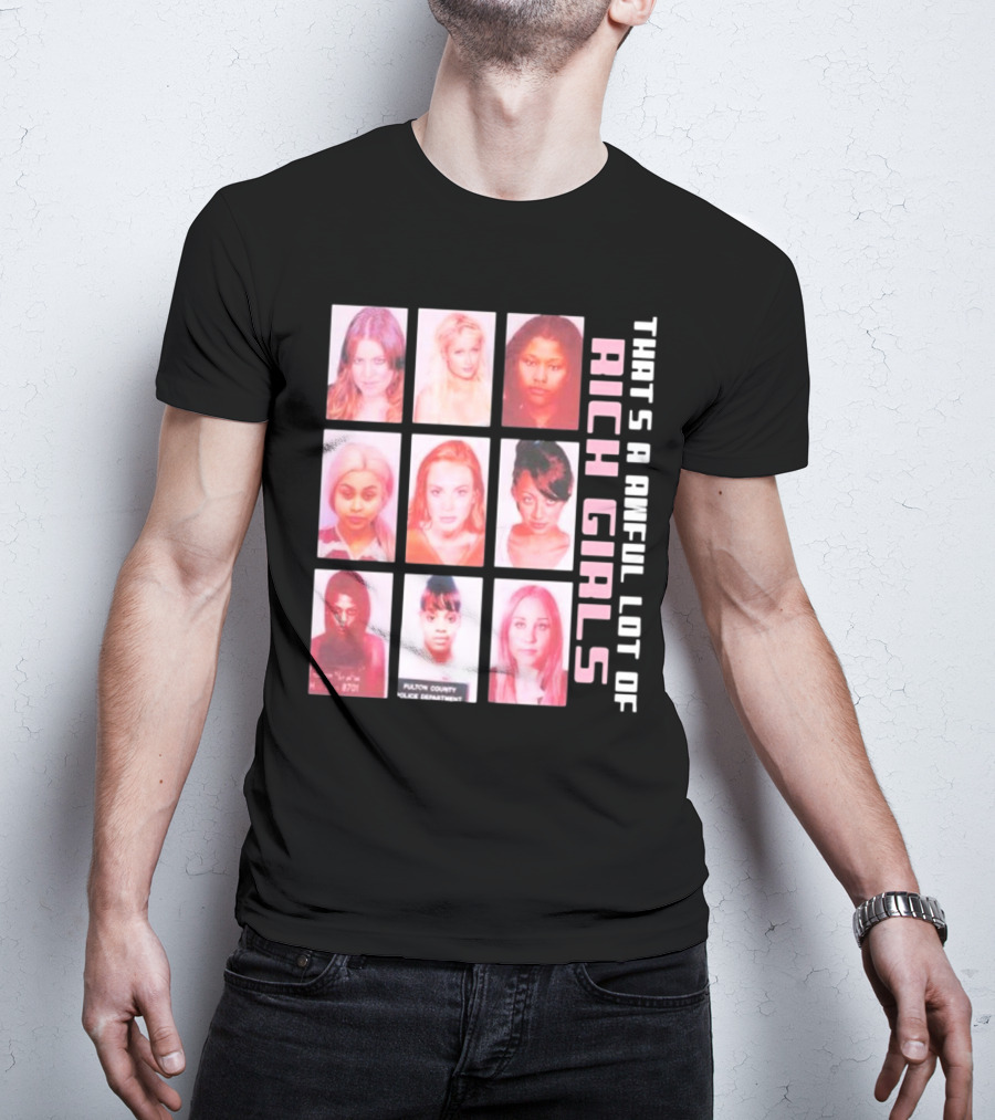 That's A Awful Lot Of Rich Girls Mugshots Fulton County Police Department T-Shirt