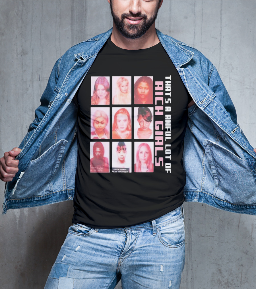 That's A Awful Lot Of Rich Girls Mugshots Fulton County Police Department T-Shirt