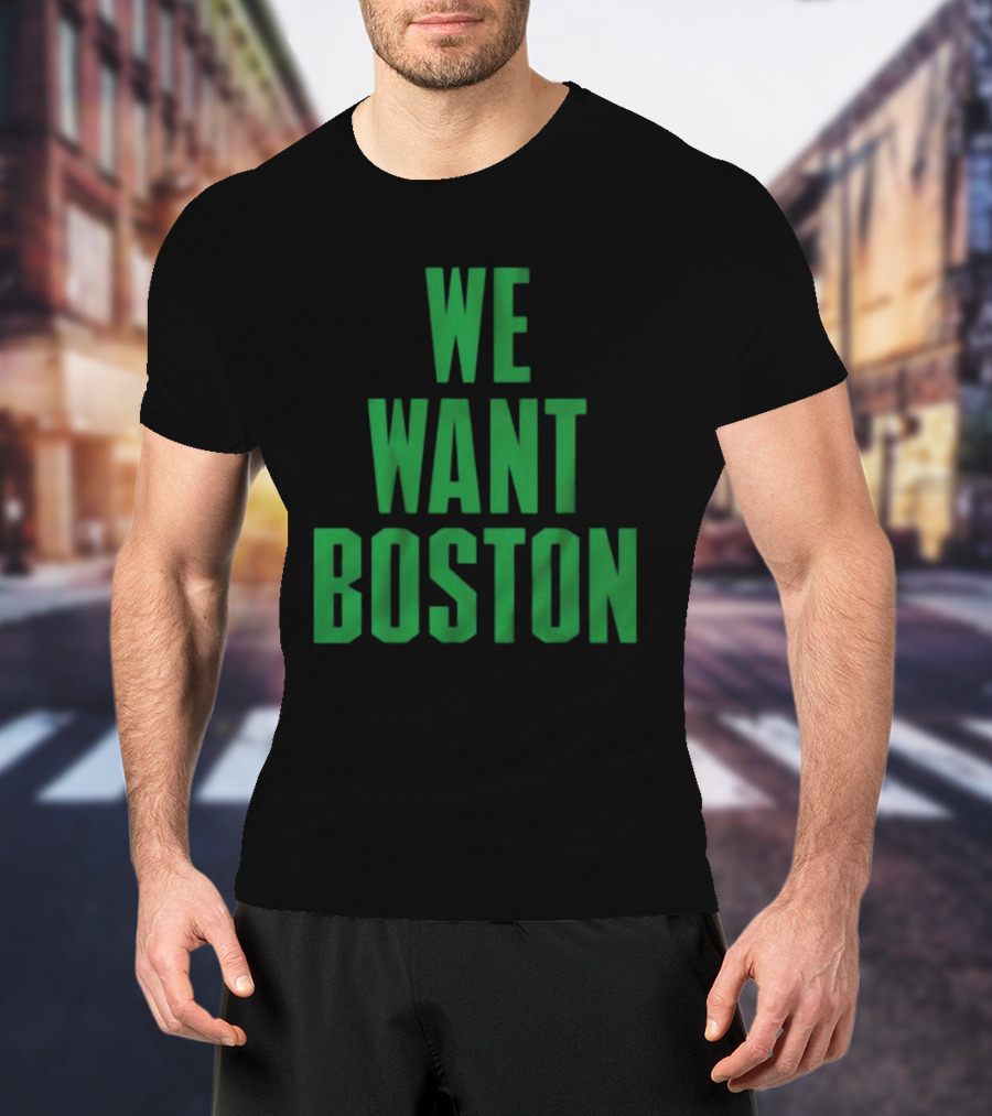 Boston Celtics We Want Boston T-Shirt