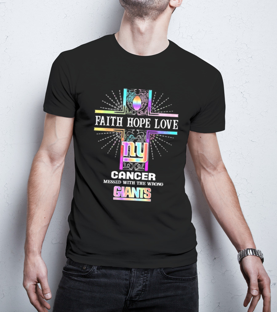 Faith Hope Love NY Cancer Messed With The Wrong Giants T-Shirt