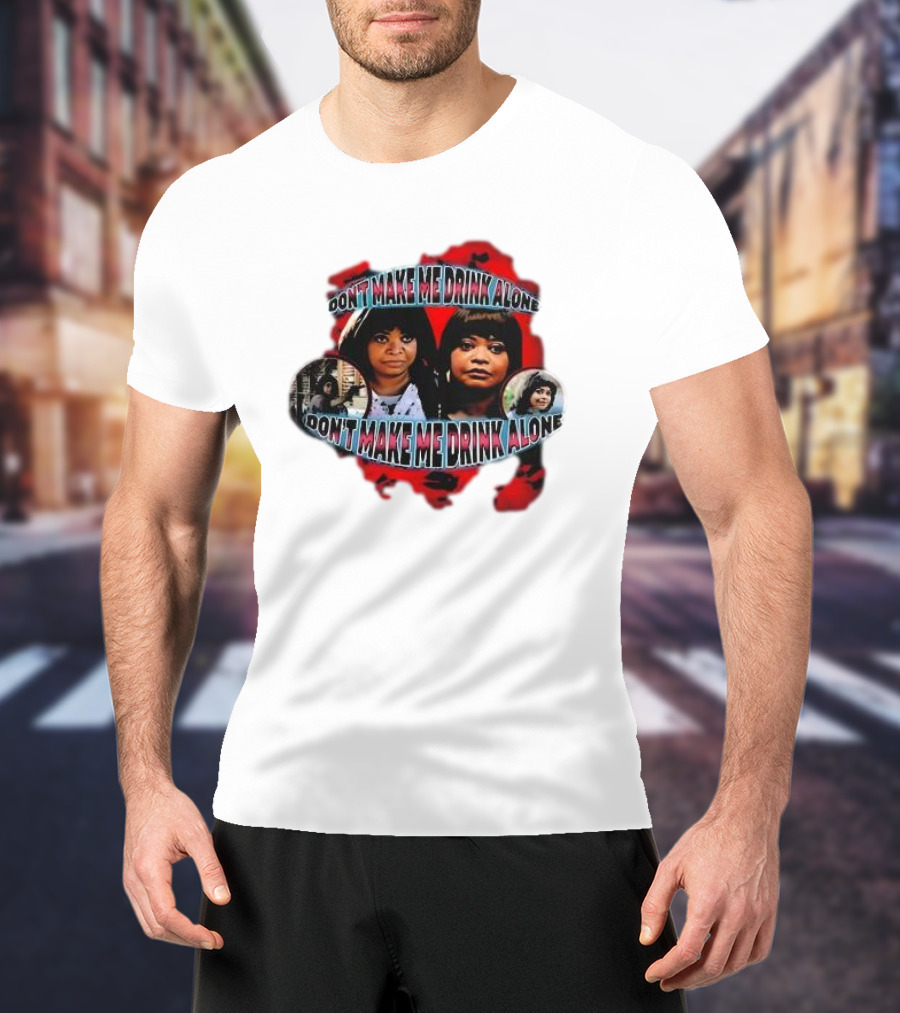 Octavia Spencer Don't Make Me Drink Alone Red Highlighted Faces T-Shirt