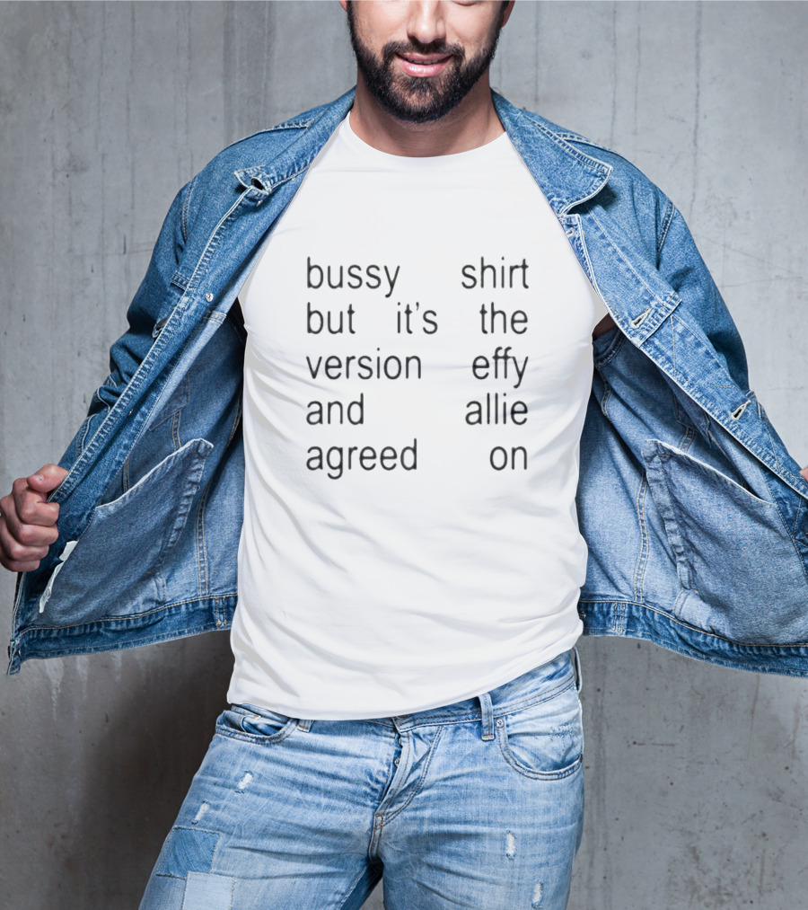 Bussy But It’s The Version Effy And Allie Agreed On T-Shirt