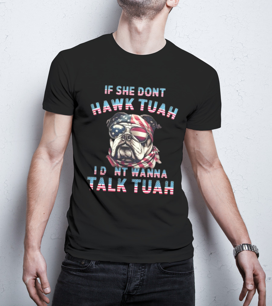 Patriotic Bulldog If She Don’t Hawk Tuah I Don’t Wanna Talk Tuah American Flag Sunglasses And Bandana T-Shirt