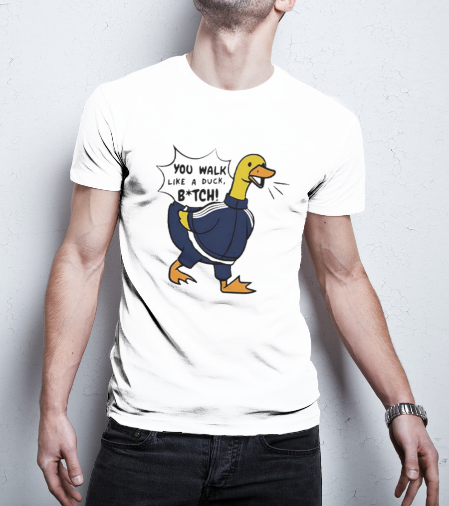 You Walk Like A Duck B*tch BTS T-Shirt