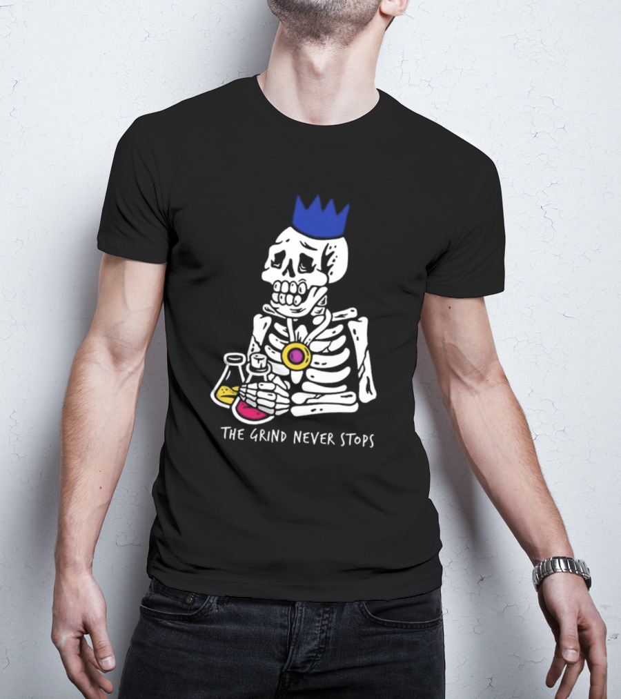 The Grind Never Stops Skeleton With Crown And Beakers T-Shirt