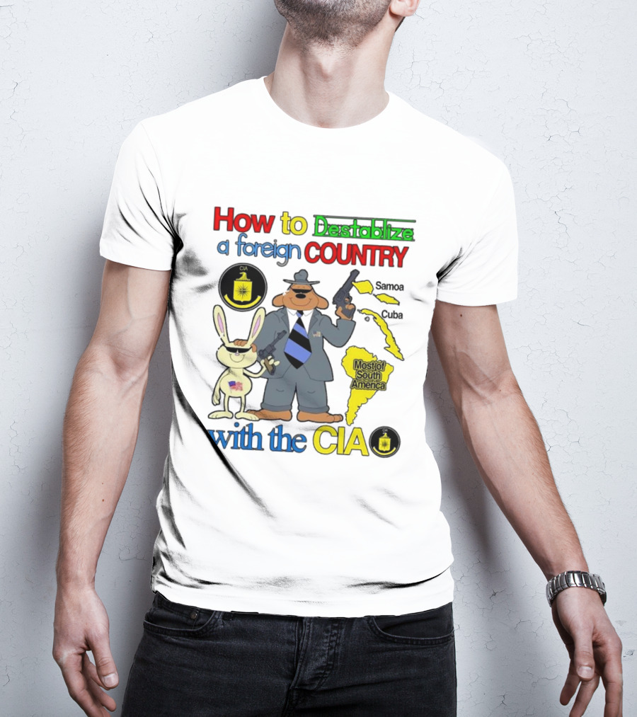 How To Destabilize A Foreign Country With The CIA Samoa Cuba Most Of South America T-Shirt