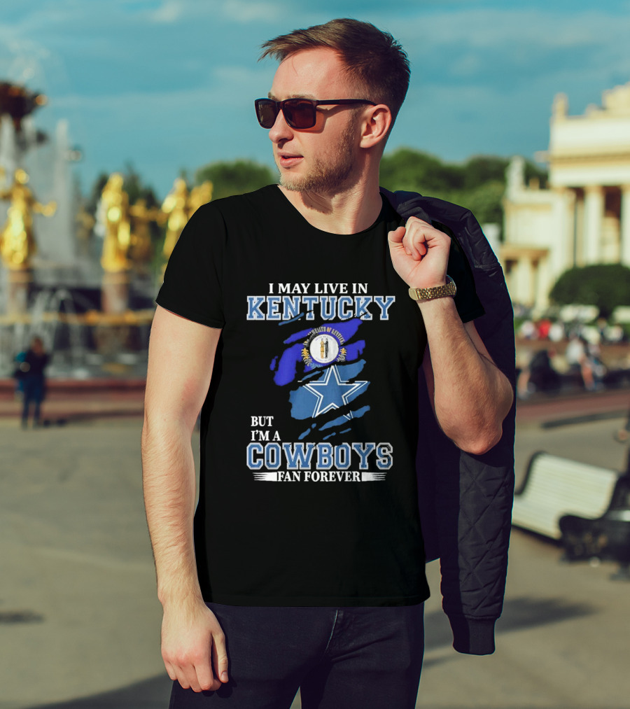 I May Live In Kentucky But I'm A Cowboys Fan Forever NFL Dallas Cowboys Logo Blue Kentucky Map T-Shirt