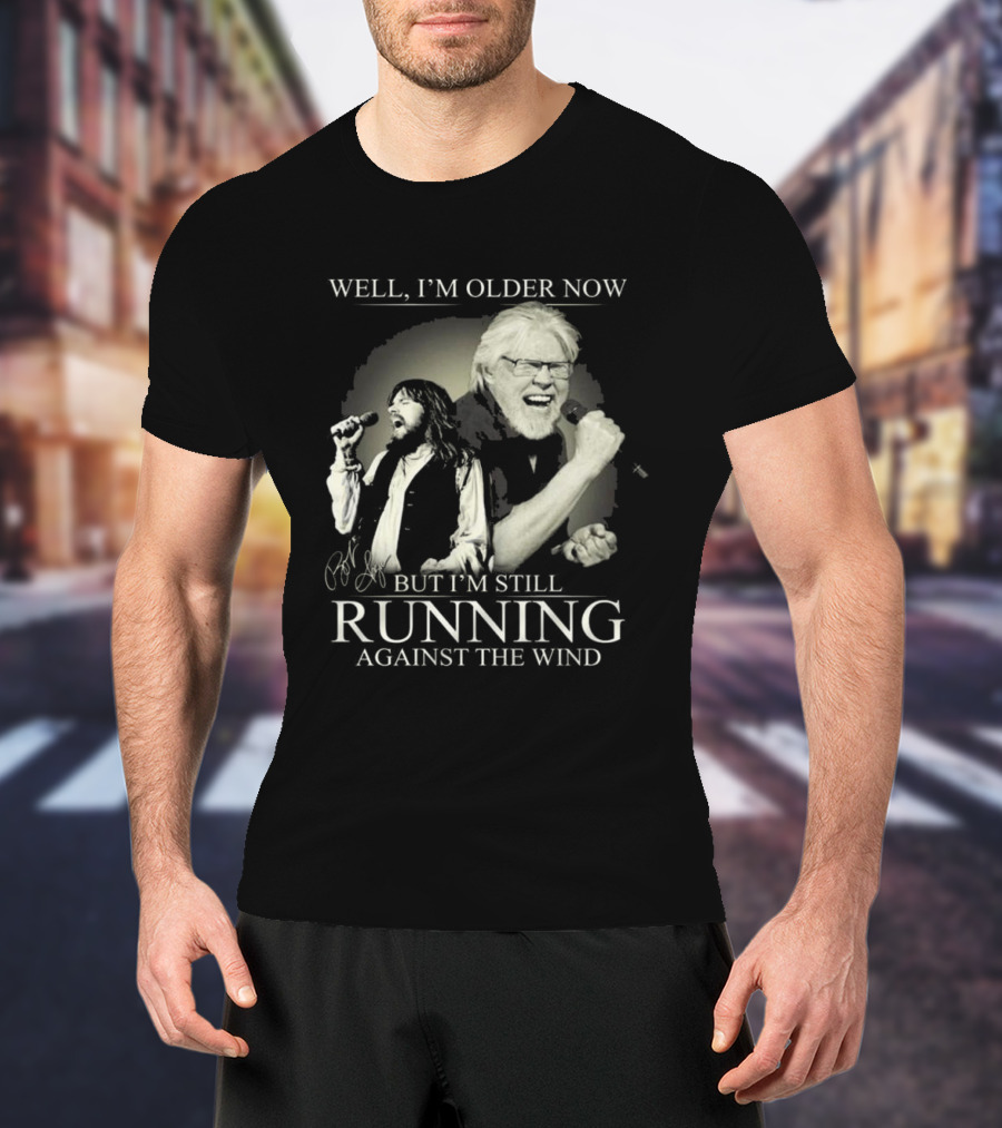 Well I’m Older Now But I’m Still Running Against The Wind Signature T-Shirt