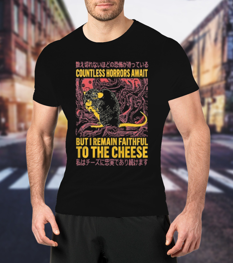 Countless Horrors Await But I Remain Faithful To The Cheese Rat Graphic With Japanese Text And Rat T-Shirt