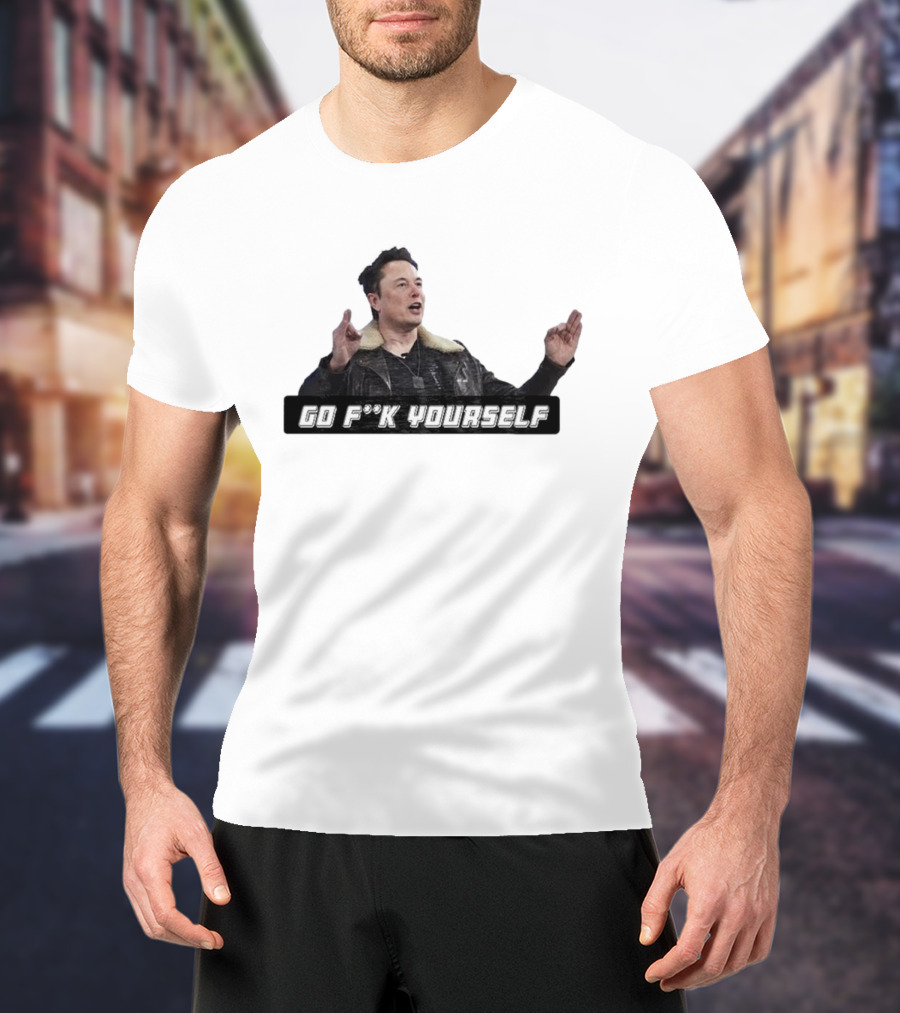 Go Fck Yourself Elon Musk Jacket Image T-Shirt