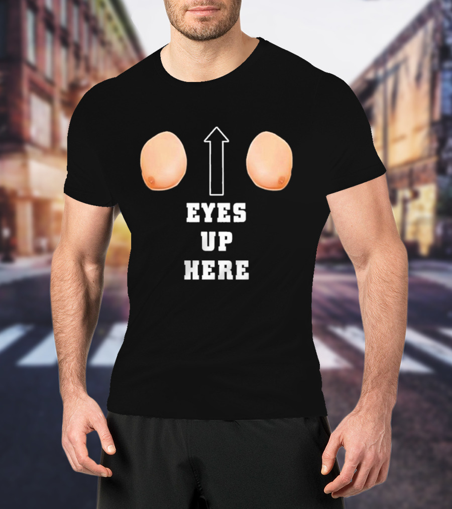 Eyes Up Here Funny Boobs Arrow Joke T-Shirt