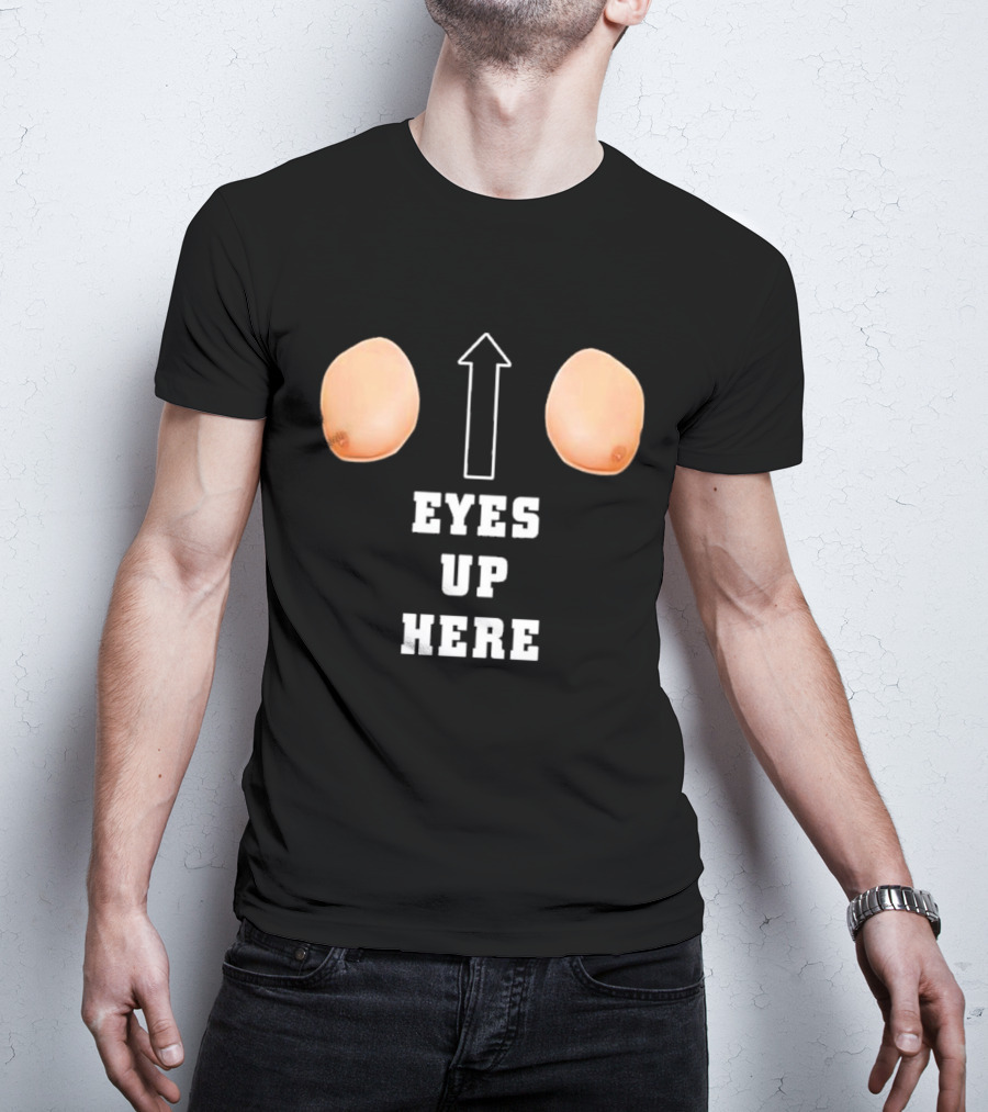 Eyes Up Here Funny Boobs Arrow Joke T-Shirt