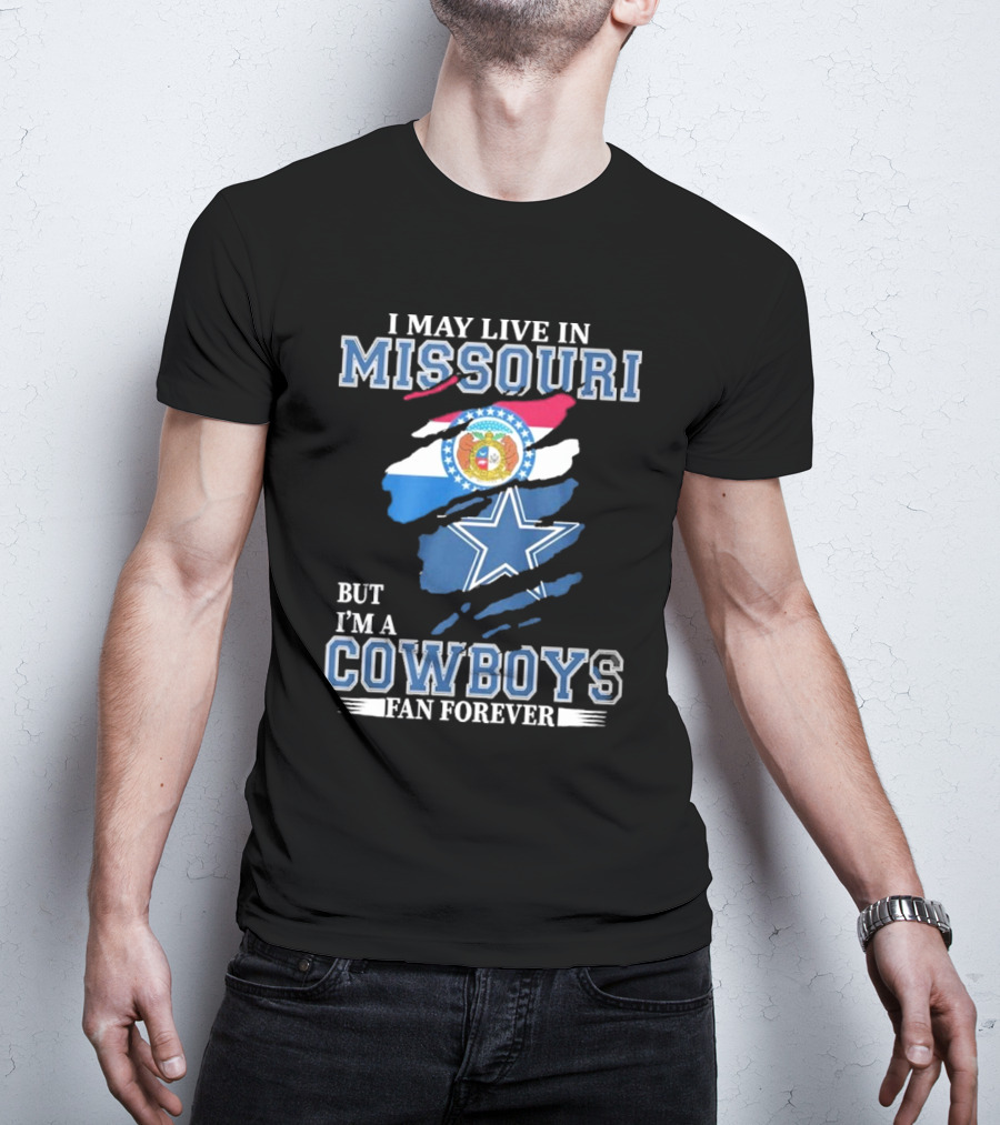 I May Live In Missouri But I’m A Cowboys Fan Forever Dallas Cowboys NFL T-Shirt