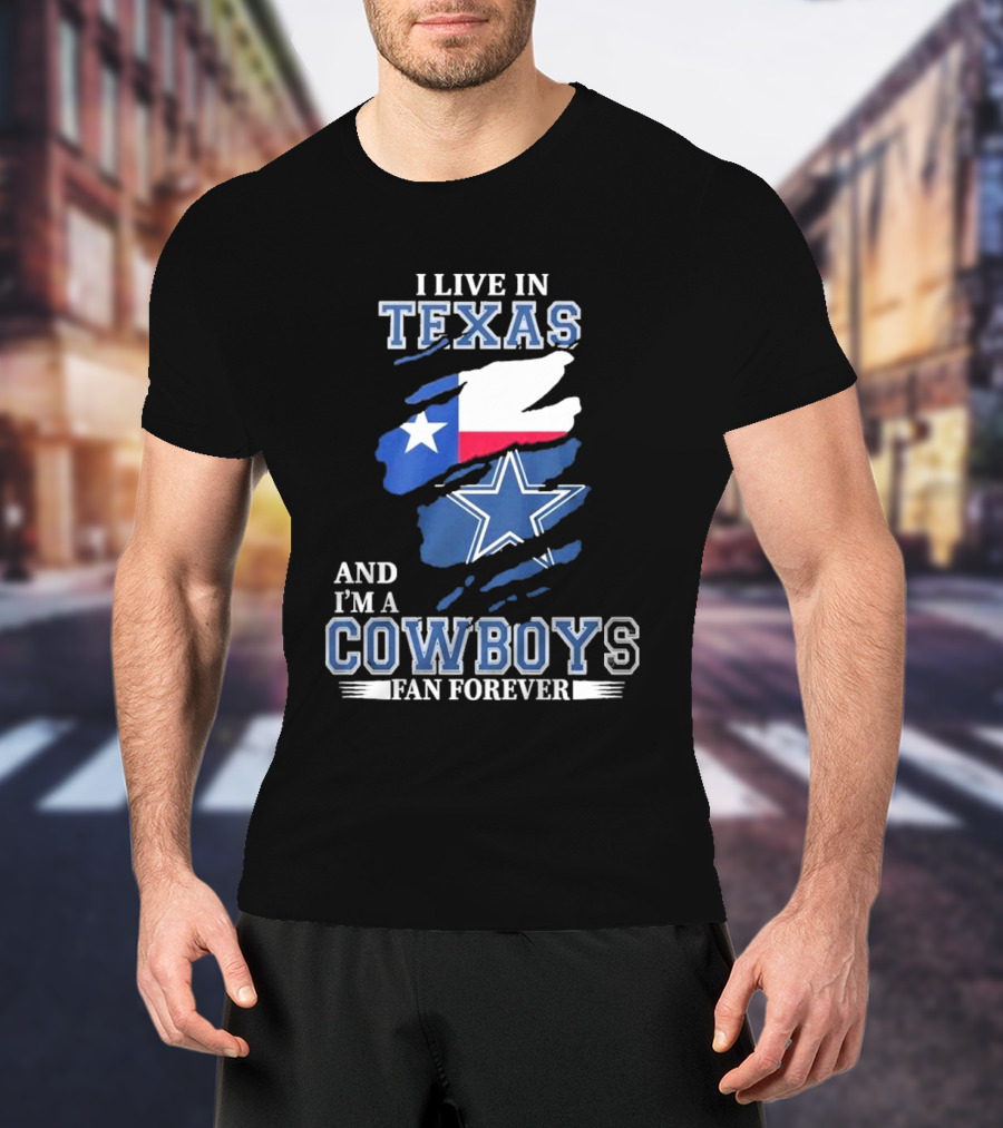 I Live In Texas And I'm A Cowboys Fan Forever NFL Dallas Cowboys T-Shirt