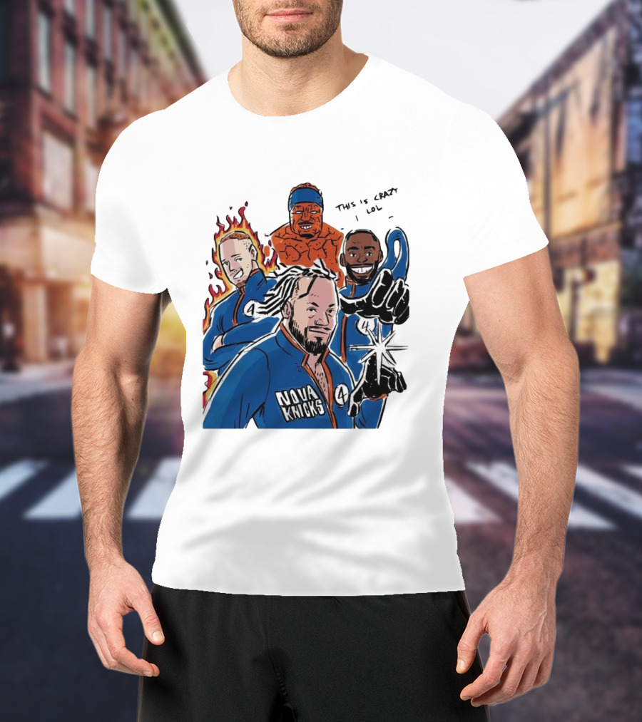 Nova Knicks Fantastic Four Parody This Is Crazy Lol T-Shirt