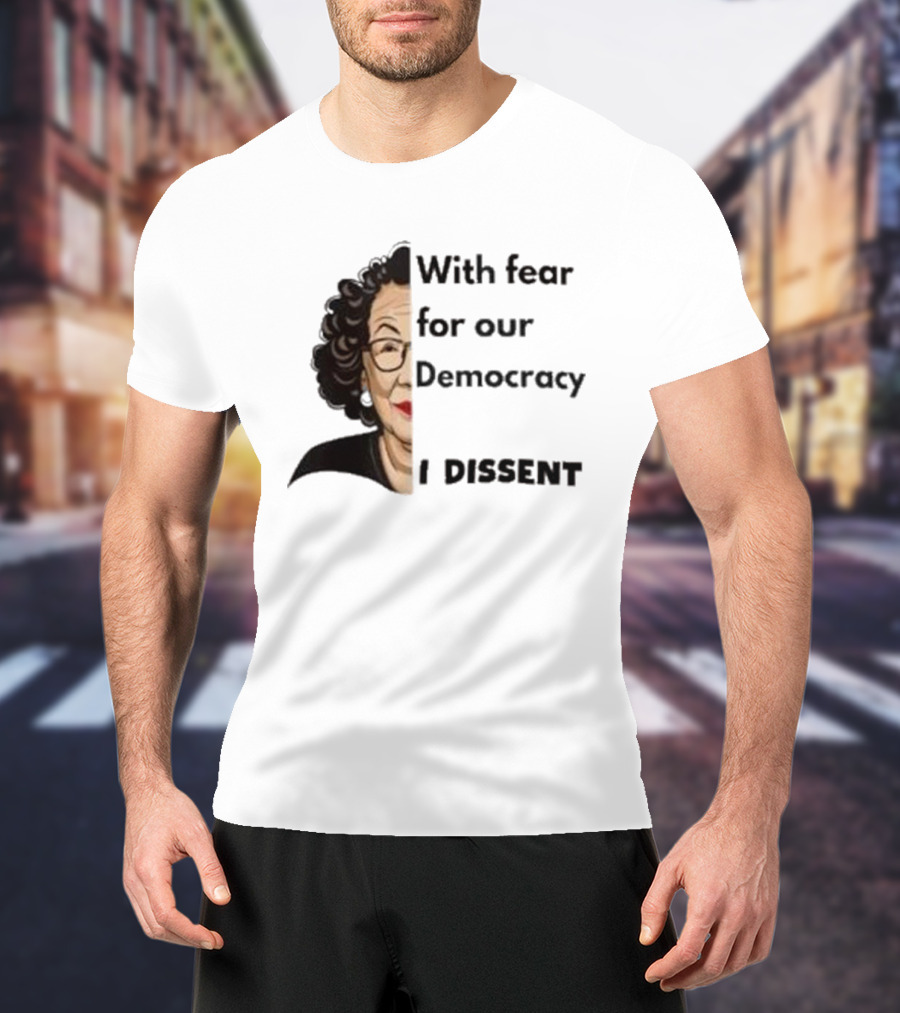 Respectfully Dissent Justice Sotomayor With Fear For Our Democracy I Dissent T-Shirt