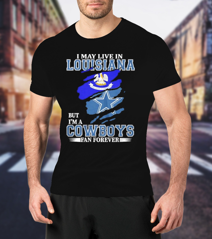 I May Live In Louisiana But I'm A Cowboys Fan Forever Dallas Cowboys Logo With Louisiana State Flag Background T-Shirt
