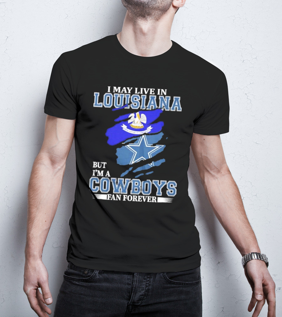 I May Live In Louisiana But I'm A Cowboys Fan Forever Dallas Cowboys Logo With Louisiana State Flag Background T-Shirt