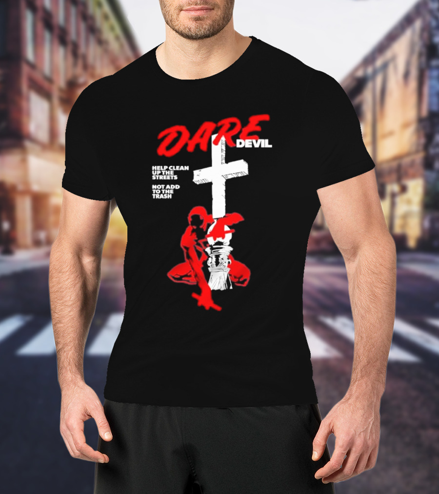 Dare Devil Help Clean Up The Streets Not Add To The Trash Cross T-Shirt