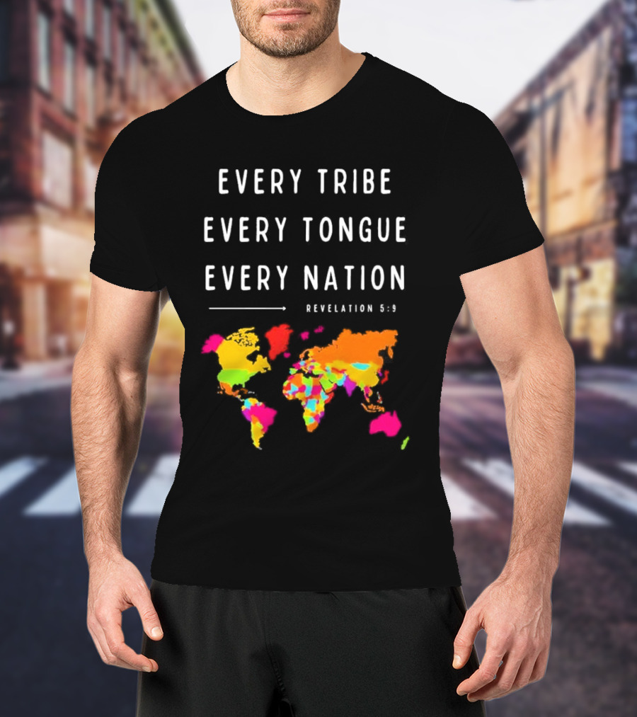 Every Tribe Every Tongue Every Nation Revelation 5:9 Colorful World Map T-Shirt