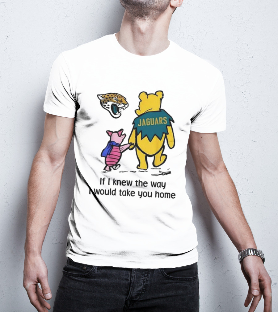 Jacksonville Jaguars Winnie The Pooh Jaguars If I Knew The Way I Would Take You Home T-Shirt