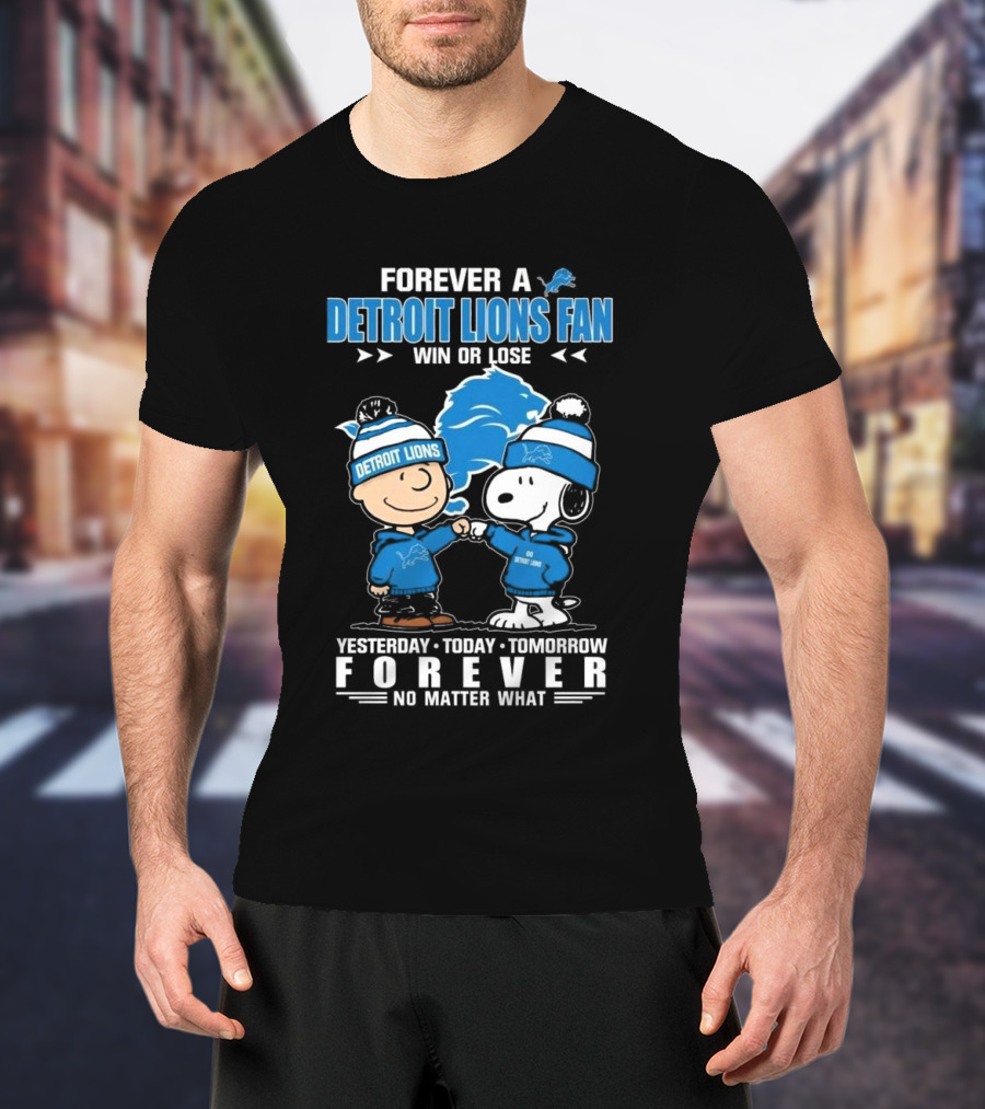 Forever A Detroit Lions Fan Win Or Lose Charlie Brown And Snoopy Yesterday Today Tomorrow No Matter What T-Shirt