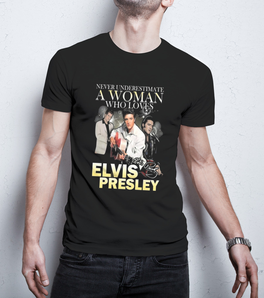 Never Underestimate A Woman Who Loves Elvis Presley Signature T-Shirt