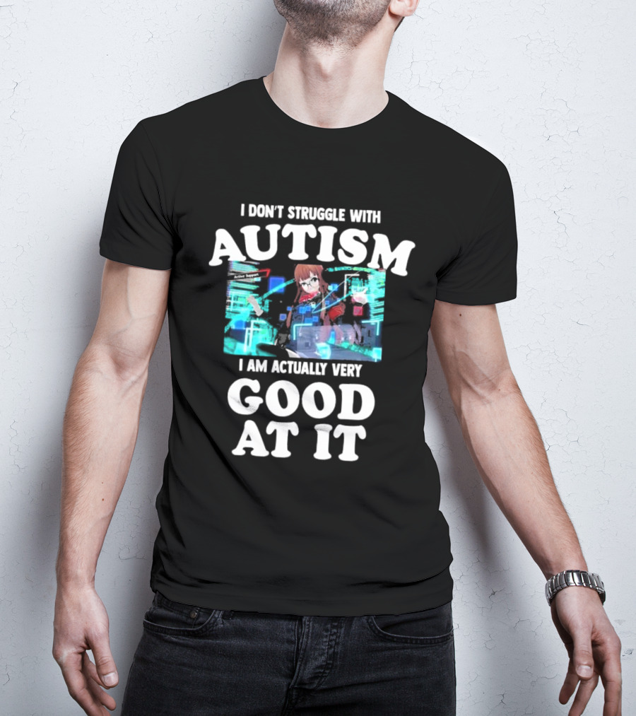 I Don’t Struggle With Autism I Am Actually Very Good At It Anime Character Holographic Display T-Shirt