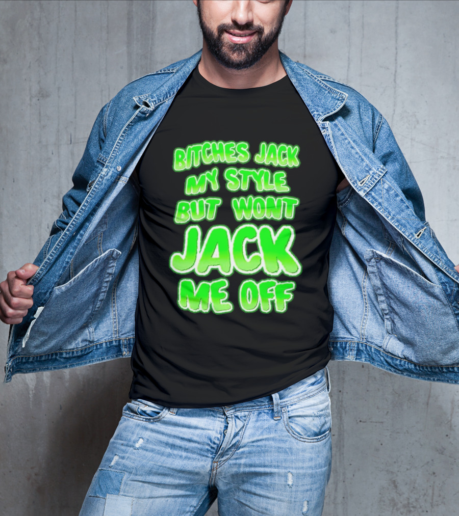 Bitches Jack My Style Won't Jack Me Off Neon Green Textual T-Shirt