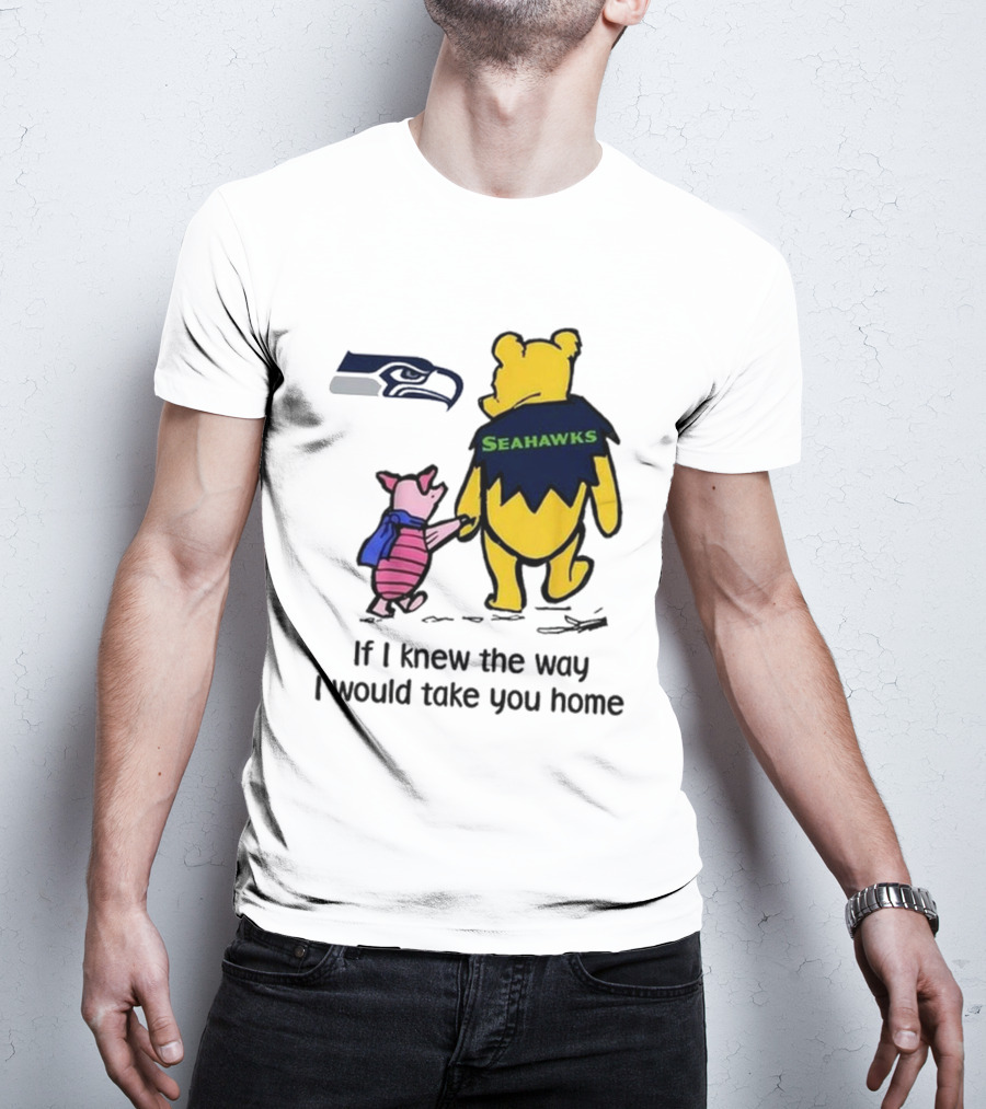 Seattle Seahawks Winnie The Pooh Seahawks If I Knew The Way I Would Take You Home T-Shirt