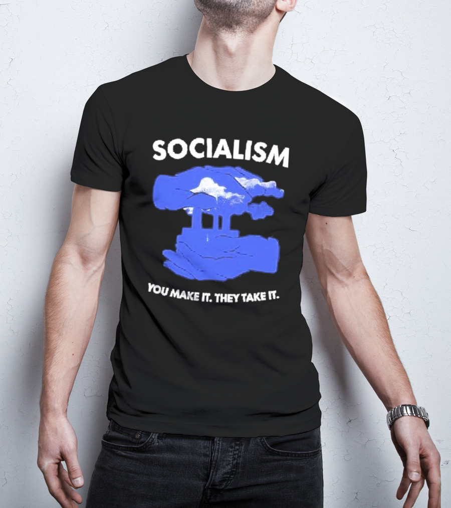 SOCIALISM You Make It They Take It Cloud And Pillar T-Shirt