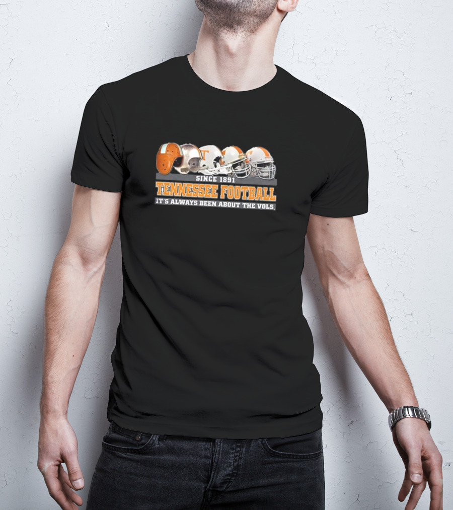 Since 1891 Tennessee Football It's Always Been About The Vols T-Shirt