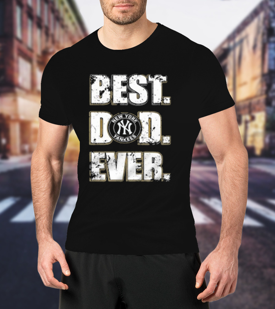 Best Dad Ever New York Yankees MLB Family T-Shirt