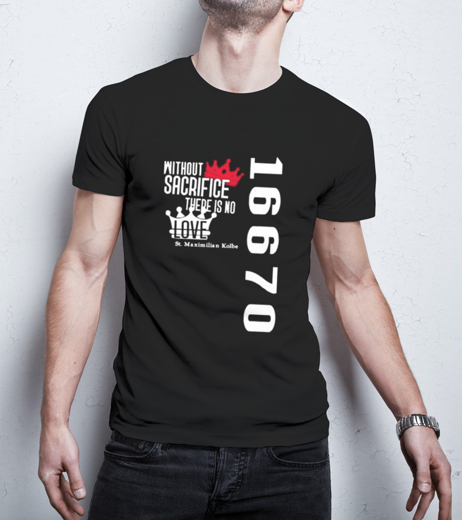 Without Sacrifice There Is No Love St. Maximilian Kolbe 16670 Red And White Crowns T-Shirt