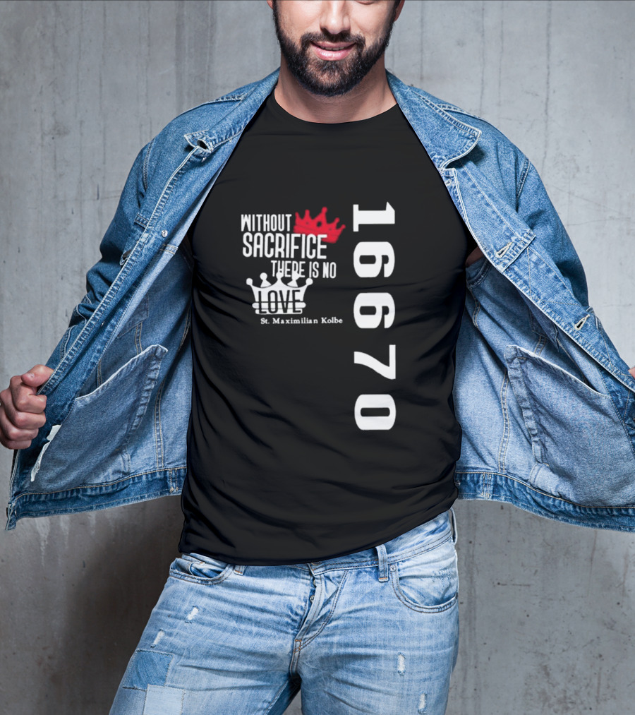 Without Sacrifice There Is No Love St. Maximilian Kolbe 16670 Red And White Crowns T-Shirt