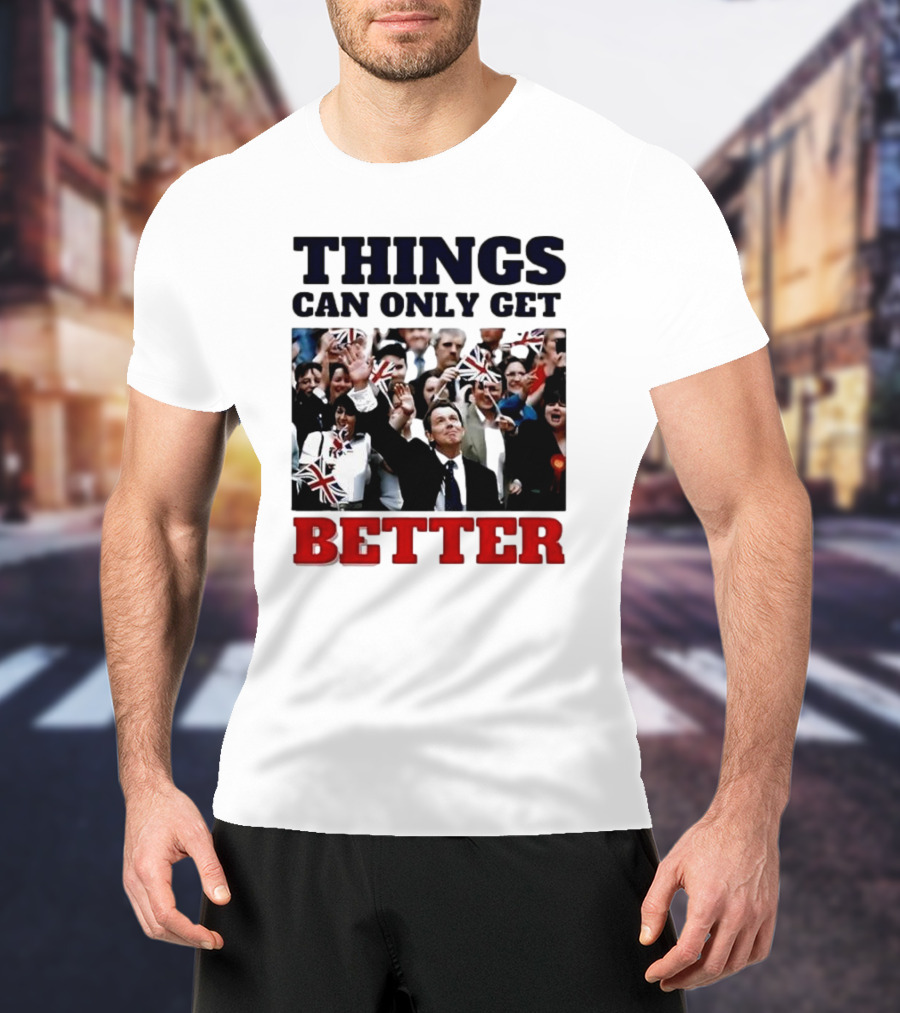 Things Can Only Get Better Patriotic Celebration With Tony Blair T-Shirt