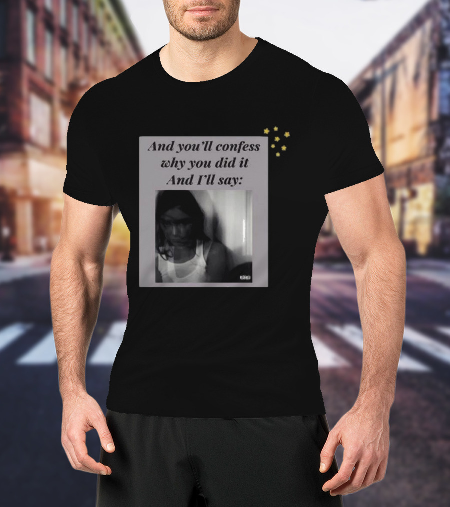 And You’ll Confess Why You Did It And I’ll Say Blurred Portrait Stars T-Shirt