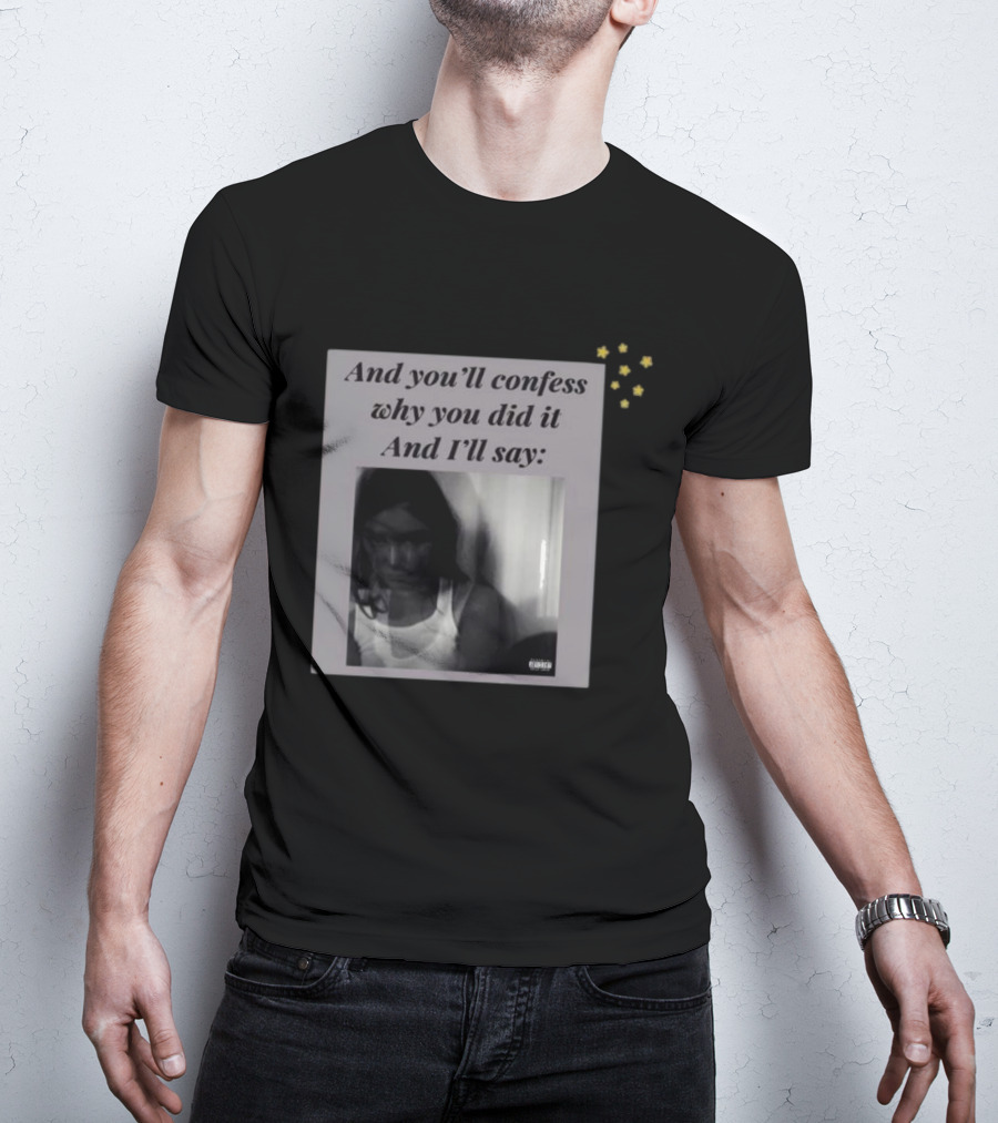 And You’ll Confess Why You Did It And I’ll Say Blurred Portrait Stars T-Shirt