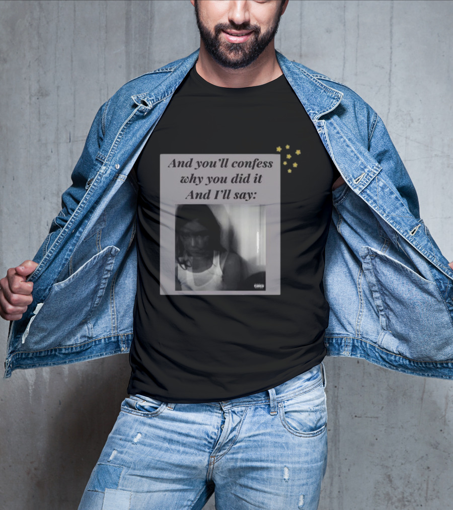 And You’ll Confess Why You Did It And I’ll Say Blurred Portrait Stars T-Shirt