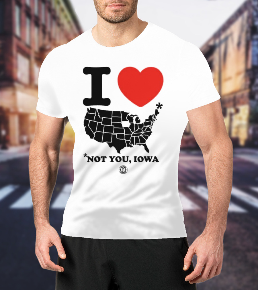 I Love America Heart Map Not You Iowa T-Shirt