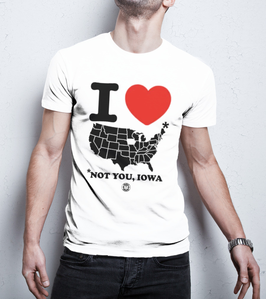 I Love America Heart Map Not You Iowa T-Shirt
