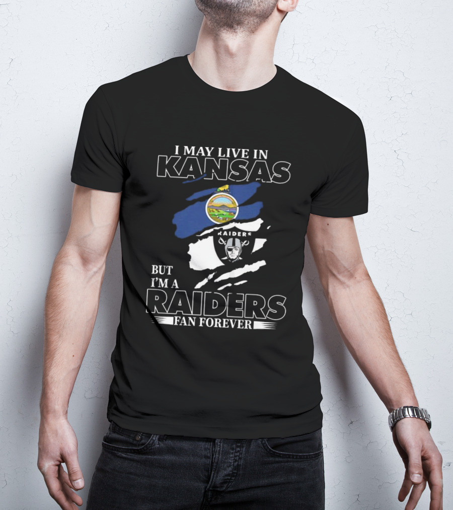 I May Live In Kansas But I'm A Las Vegas Raiders Fan Forever T-Shirt