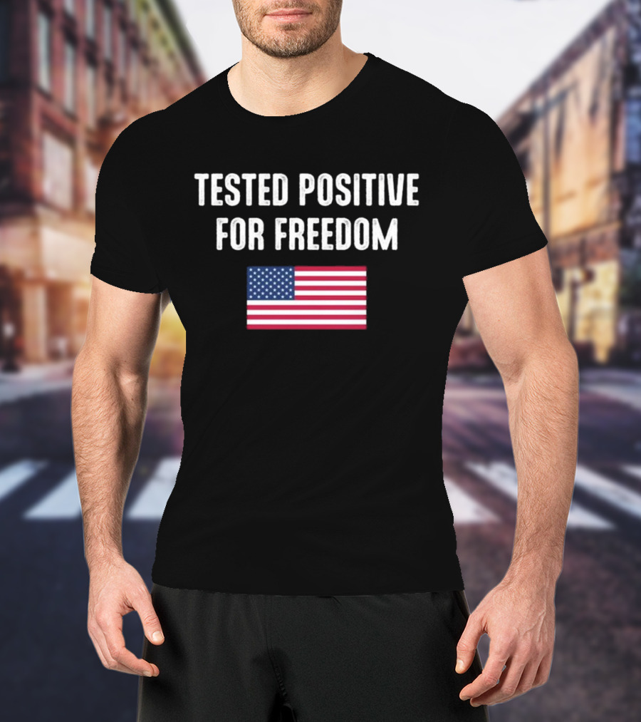 Tested Positive For Freedom American Flag T-Shirt