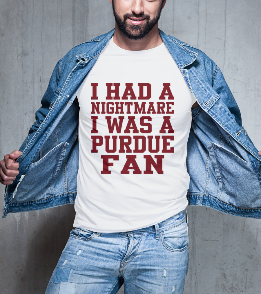 I Had A Nightmare I Was A Purdue Fan T-Shirt