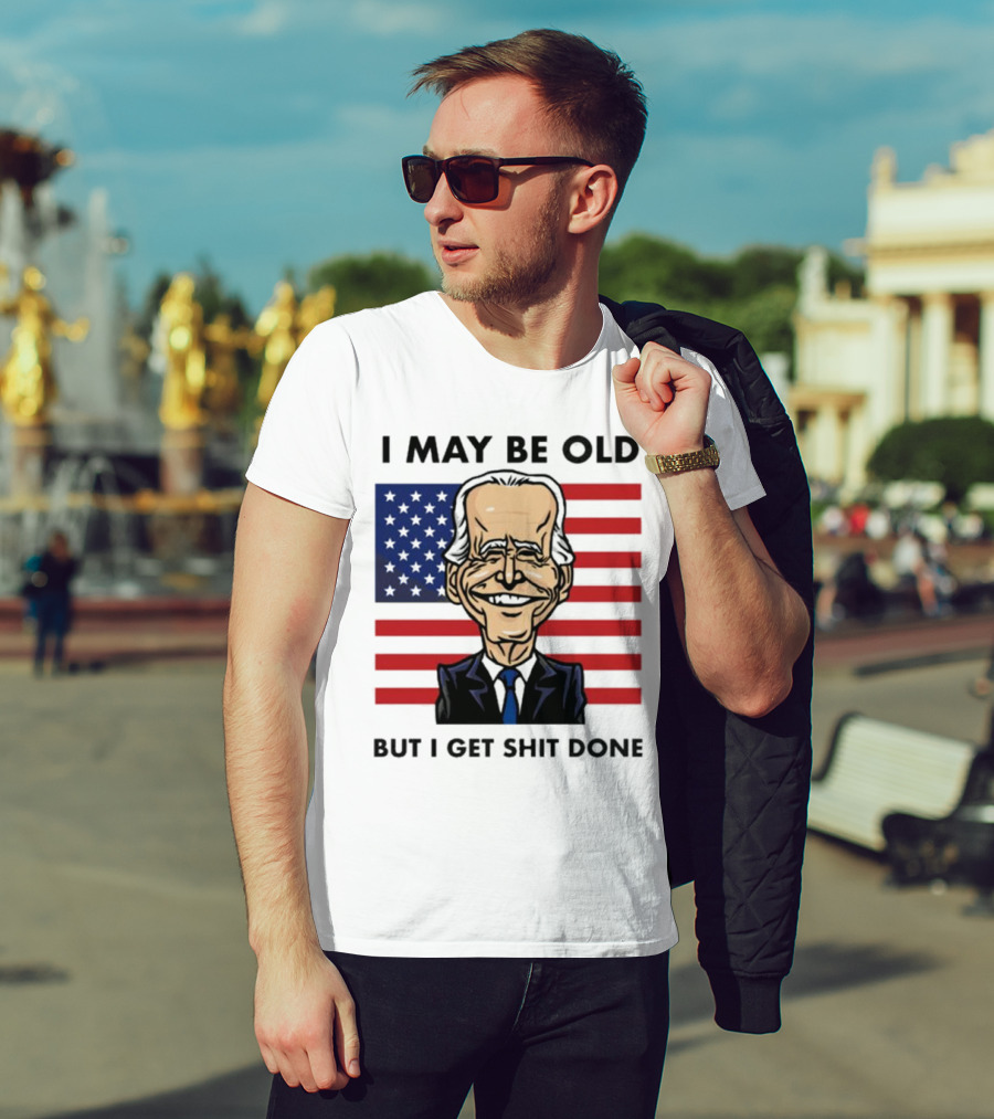 I May Be Old But I Get Shit Done American Flag T-Shirt