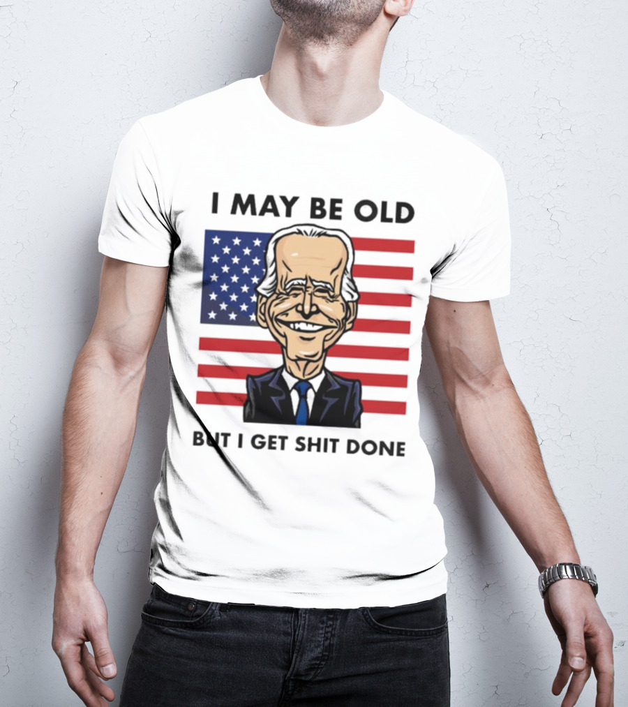 I May Be Old But I Get Shit Done American Flag T-Shirt
