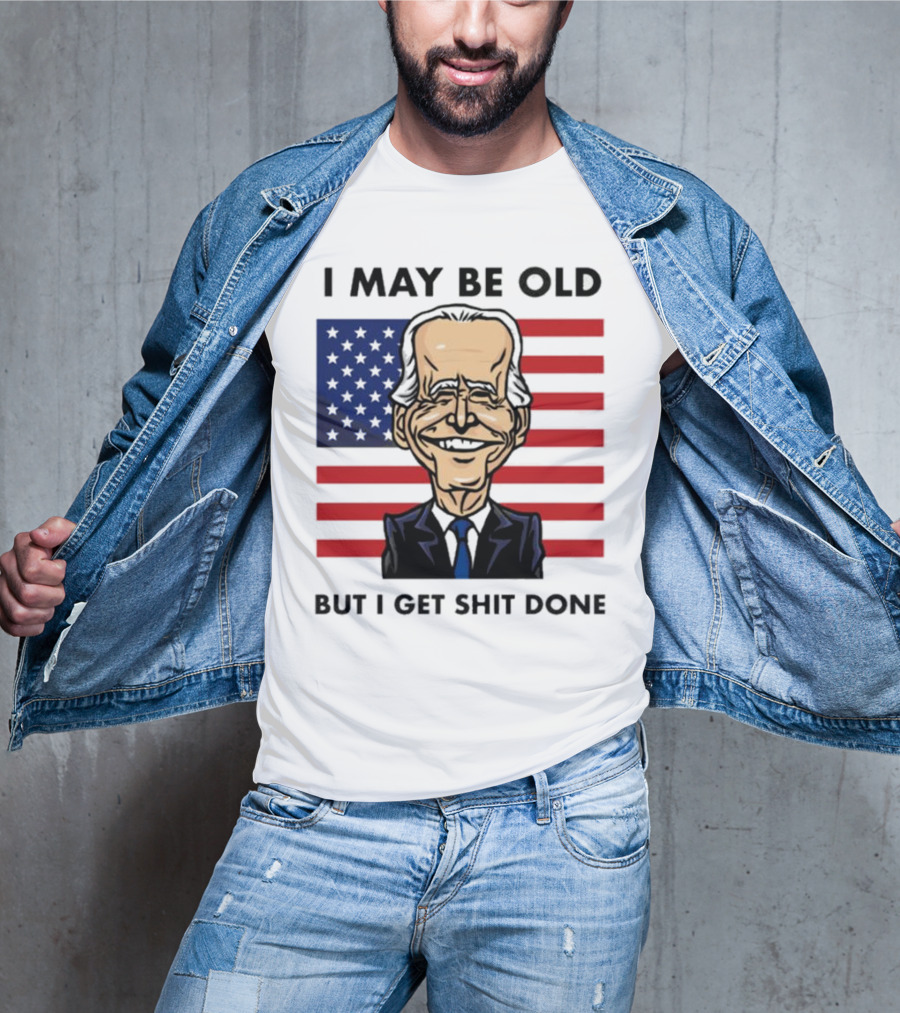 I May Be Old But I Get Shit Done American Flag T-Shirt