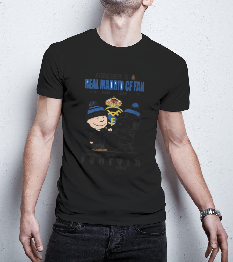 Forever A Real Madrid CF Fan Win Or Lose Yesterday Today Tomorrow No Matter What Charlie Brown And Snoopy T-Shirt