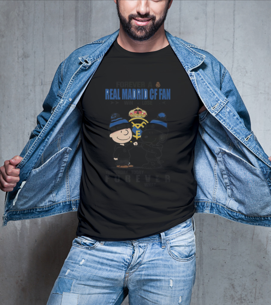 Forever A Real Madrid CF Fan Win Or Lose Yesterday Today Tomorrow No Matter What Charlie Brown And Snoopy T-Shirt