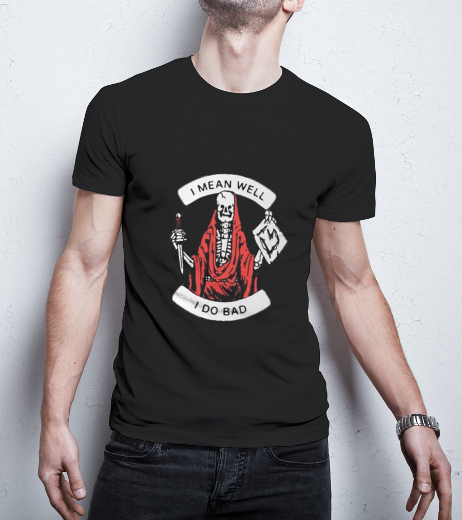 I Mean Well I Do Bad Skeleton In Red Cloak Holding Document And Staff T-Shirt